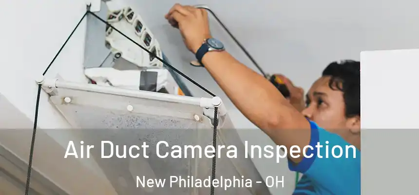  Air Duct Camera Inspection New Philadelphia - OH