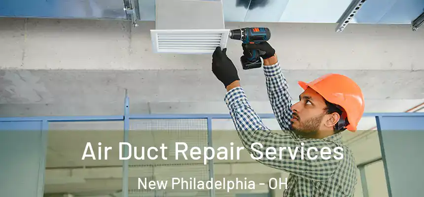  Air Duct Repair Services New Philadelphia - OH