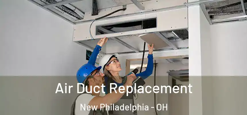  Air Duct Replacement New Philadelphia - OH