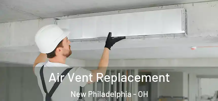  Air Vent Replacement New Philadelphia - OH