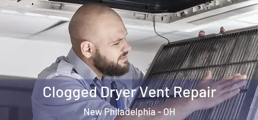  Clogged Dryer Vent Repair New Philadelphia - OH