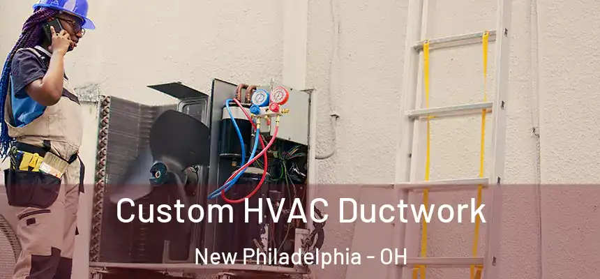  Custom HVAC Ductwork New Philadelphia - OH
