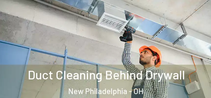  Duct Cleaning Behind Drywall New Philadelphia - OH