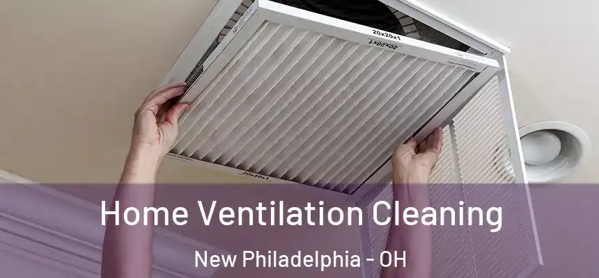  Home Ventilation Cleaning New Philadelphia - OH
