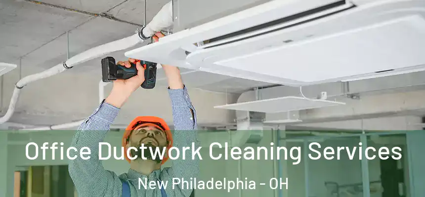  Office Ductwork Cleaning Services New Philadelphia - OH