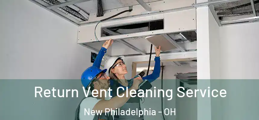  Return Vent Cleaning Service New Philadelphia - OH
