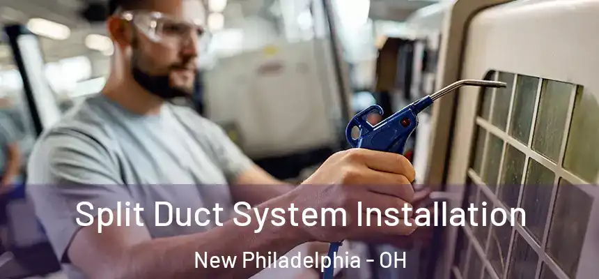  Split Duct System Installation New Philadelphia - OH